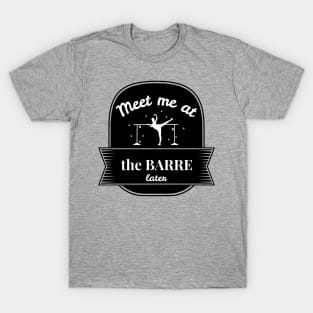 Meet Me At The Barre Later T-Shirt